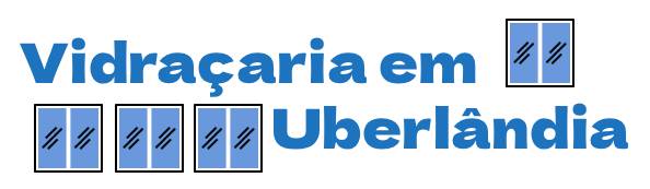 Vidraçaria em Uberlândia